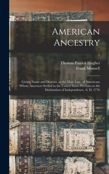 Hardcover American Ancestry: Giving Name and Descent, in the Male Line, of Americans Whose Ancestors Settled in the United States Previous to the D Book