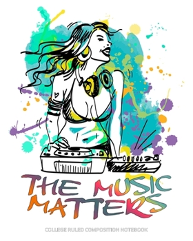 The Music Matters College Ruled Composition Notebook: Rave Girl Perfect for Music Lovers | Techno Rap Hip Hop RNB Dance Electronic Dance Pop Trance ... (Music Lover Blank Composition Books)