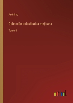 Paperback Colección eclesiástica mejicana: Tomo 4 [Spanish] Book