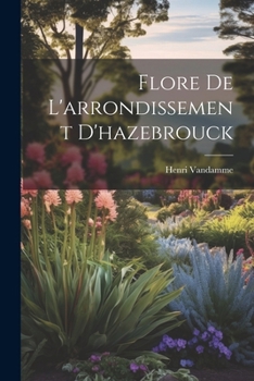 Paperback Flore De L'arrondissement D'hazebrouck [French] Book