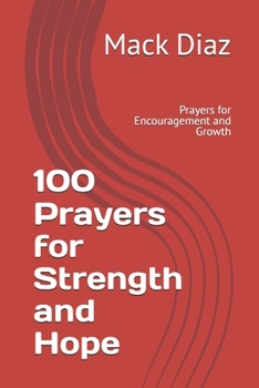 Paperback 100 Prayers for Strength and Hope: Prayers for Encouragement and Growth Book