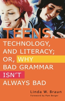 Paperback Teens, Technology, and Literacy; Or, Why Bad Grammar Isn't Always Bad Book