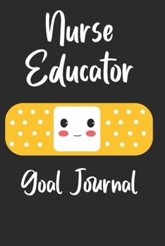 Nurse Educator  Goal Journal: Goal Prompts Journal and Planner Undated For Nurses