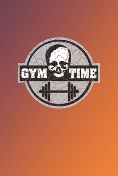 Gym Time: Fitness Log Book. Format A5, 120 pages, fine light grey lined. Daily entries, notes and physical fitness journal. Notebook for your fitness and bodybuilding progress
