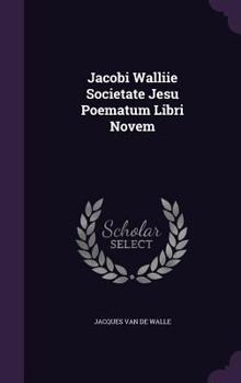 Hardcover Jacobi Walliie Societate Jesu Poematum Libri Novem Book