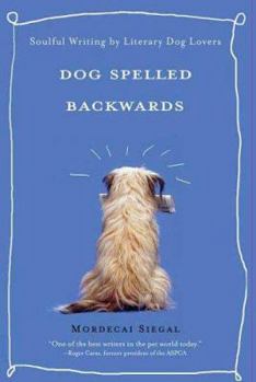Hardcover Dog Spelled Backwards: Soulful Writing by Literary Dog Lovers Book