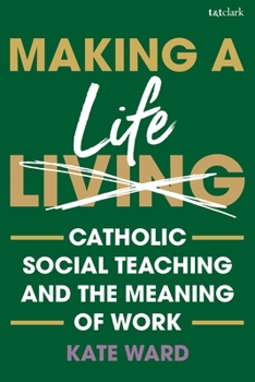 Paperback Making a Life: Catholic Social Teaching and the Meaning of Work Book