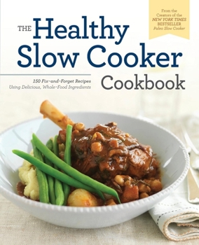 Paperback The Healthy Slow Cooker Cookbook: 150 Fix-And-Forget Recipes Using Delicious, Whole Food Ingredients Book