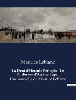 Paperback La Dent d'Hercule Petitgris - Le Pardessus d'Arsène Lupin: Une nouvelle de Maurice Leblanc [French] Book