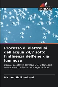 Paperback Processo di elettrolisi dell'acqua 24/7 sotto l'influenza dell'energia luminosa [Italian] Book