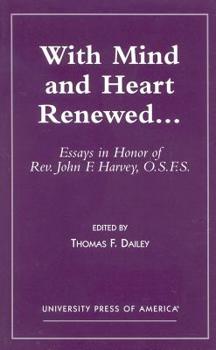 Hardcover With Mind and Heart Renewed. . .: Essays in Honor of Rev. John F. Harvey, O.S.F.S. Book
