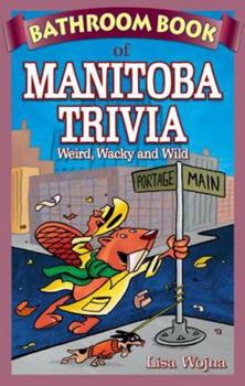 Paperback Bathroom Book of Manitoba Trivia: Weird, Wacky and Wild Book