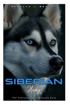 Paperback Siberian Husky: The Evolution of the Husky Role Book