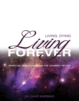 Paperback Living, Dying, Living Forever: Spiritual Reflections on the Journey of Life Book