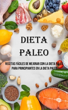 Paperback Dieta Paleo: Recetas Fáciles De Mejorar Con La Dieta Paleo Para Principiantes en La Dieta Paleo [Spanish] Book