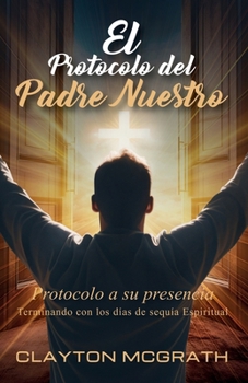Paperback El Protocolo del Padre Nuestro: Protocolo a su presencia [Spanish] Book
