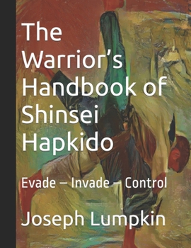 Paperback The Warrior's Handbook of Shinsei Hapkido: Evade - Invade - Control Book