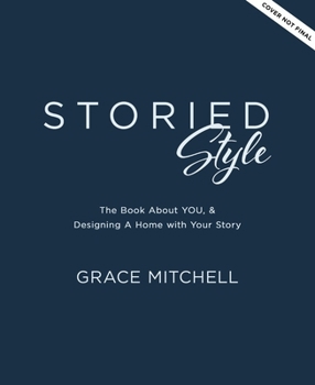 Hardcover Storied Style: The Book about You, Your Story, and How to Design Your Home with It Book