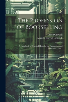 Paperback The Profession of Bookselling: A Handbook of Practical Hints for the Apprentice and Bookseller, Part 2 Book