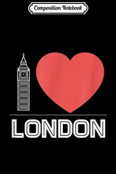 Composition Notebook: London - I Heart London - United Kingdom Big Ben Journal/Notebook Blank Lined Ruled 6x9 100 Pages