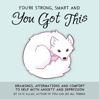 Hardcover You're Strong, Smart, and You Got This: Drawings, Affirmations, and Comfort to Help with Anxiety and Depression (Art Therapy, for Fans of You Can Do A Book