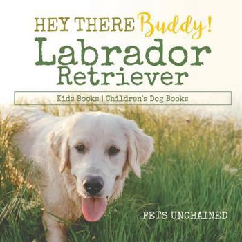 Paperback Hey There Buddy! Labrador Retriever Kids Books Children's Dog Books Book