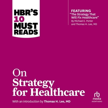 Audio CD Hbr's 10 Must Reads on Strategy for Healthcare: (Featuring Articles by Michael E. Porter and Thomas H. Lee, MD) Book