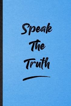 Paperback Speak The Truth: Lined Notebook For Positive Motivation. Funny Ruled Journal For Support Faith Belief. Unique Student Teacher Blank Com Book