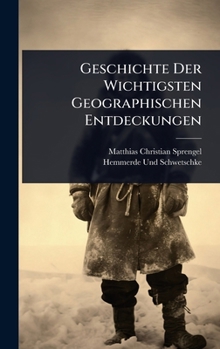 Hardcover Geschichte Der Wichtigsten Geographischen Entdeckungen [German] Book