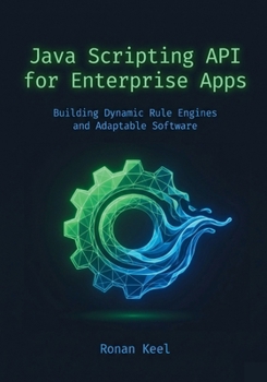 Paperback Java Scripting API for Enterprise Apps: Building Dynamic Rule Engines and Adaptable Software Book