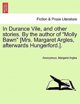 Paperback In Durance Vile, and Other Stories. by the Author of "Molly Bawn" [Mrs. Margaret Argles, Afterwards Hungerford.]. Vol. I. Book