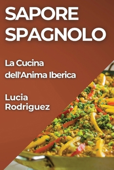 Paperback Sapore Spagnolo: La Cucina dell'Anima Iberica [Italian] Book