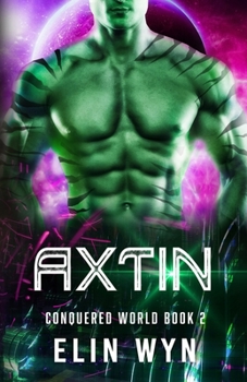 Axtin: A Science Fiction Adventure Romance - Book #2 of the Conquered World