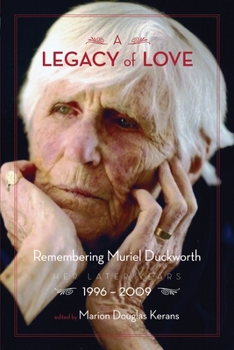 Paperback A Legacy of Love: Remembering Muriel Duckworth, Her Later Years, 1996-2009 Book