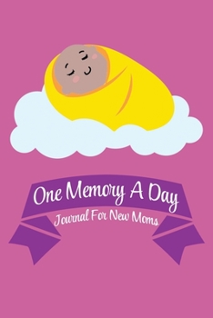 Paperback One Memory A Day - Journal For New Moms: Memories for 53 Weeks of Baby's New Life Sleeping Brown Baby on Pink Book