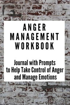 Paperback Anger Management Workbook: Journal with Prompts to Help Take Control of Anger and Manage Emotions Book