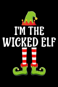 I'M THE WICKED ELF: Blank Lined Family Matching Christmas Diary | Best Christmas gift Notebook And Journal | 6x9 Inch 120 Pages White Paper