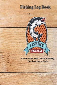 Paperback I love talk and I love fishing. I'm having a ball.: Fishing Log Book: Blank Lined Journal Notebook, 110 Pages, Soft Matte Cover, 6 x 9 In Book