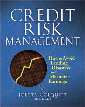 Hardcover Credit Risk Management: How to Avoid Lending Disasters and Maximize Earnings Book