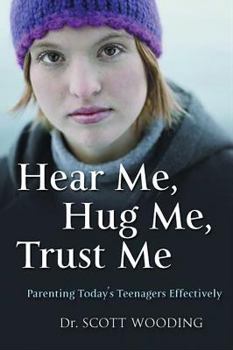 Paperback Hear Me, Hug Me, Trust Me: Parenting Today's Teenager Effectively Book