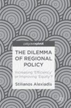 Hardcover The Dilemma of Regional Policy: Increasing 'Efficiency' or Improving 'Equity'? Book