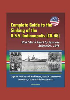 Paperback Complete Guide to the Sinking of the U.S.S. Indianapolis (CA-35), World War II Attack by Japanese Submarine, 1945, Captain McVay and Hashimoto, Rescue Book