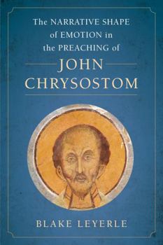 Hardcover The Narrative Shape of Emotion in the Preaching of John Chrysostom: Volume 10 Book