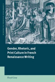 Gender, Rhetoric and Print Culture in French Renaissance Writing - Book  of the Cambridge Studies in French