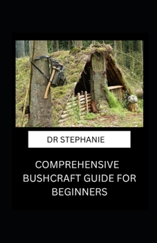 Paperback Comprehensive Bushcraft Guide for Beginners Book