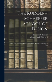 Hardcover The Rudolph Schaeffer School of Design: Art in San Francisco Since 1915: Oral History Transcript / 198 Book