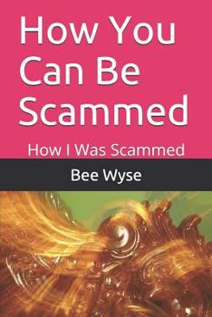Paperback How You Can Be Scammed: How I Was Scammed Book