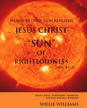 Paperback Jesus Christ "SUN" of Righteousness: World Destruction Revealed Book