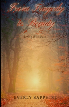 Paperback From Tragedy to Beauty: Living With Pain Book