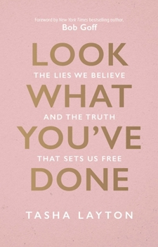 Hardcover Look What You've Done: The Lies We Believe & the Truth That Sets Us Free Book